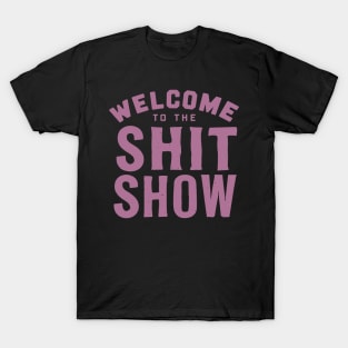 Welcome To The Shit show T-Shirt
